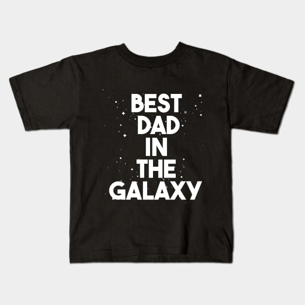 BEST DAD IN THE GALAXY Kids T-Shirt by GOG designs